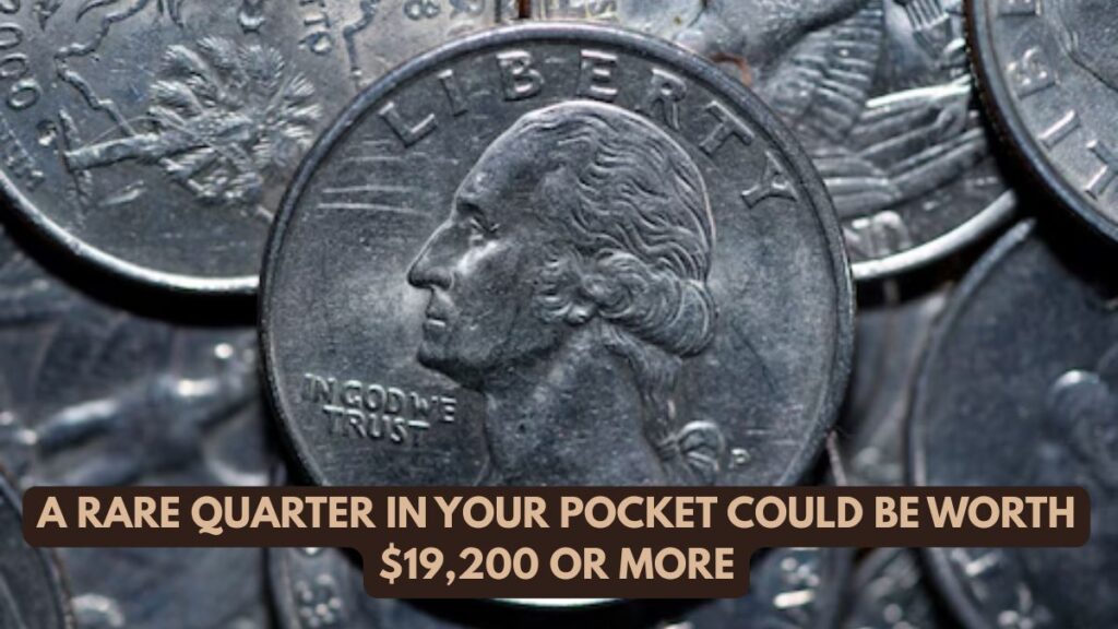 A Rare Quarter in Your Pocket Could Be Worth $19,200 or More