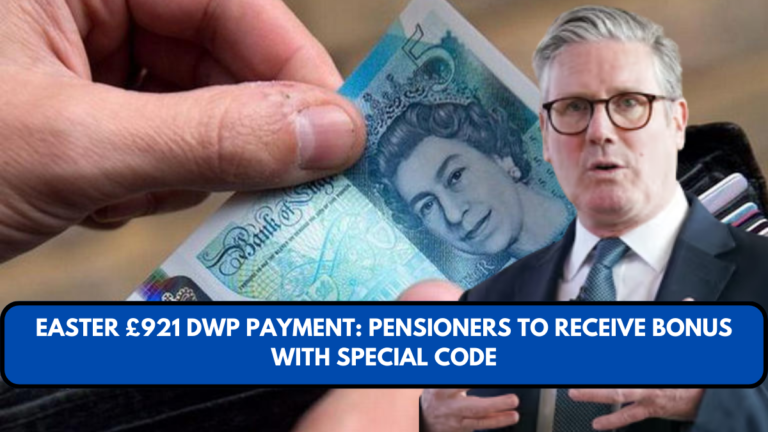 Easter £921 DWP Payment: Pensioners to Receive Bonus with Special Code