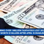 IRS Confirms Over 1 Million Taxpayers Lost 2021 Refunds Worth $1 Billion After April 15 Deadline