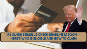 IRS $1,400 Stimulus Check Deadline Is Soon — Here’s Who Is Eligible and How to Claim