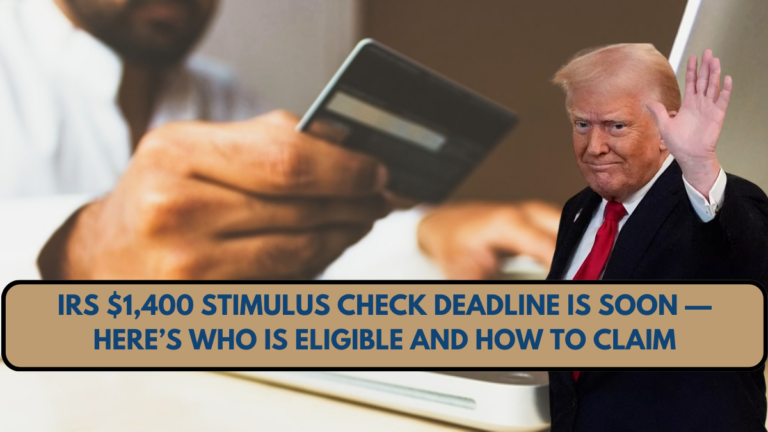 IRS $1,400 Stimulus Check Deadline Is Soon — Here’s Who Is Eligible and How to Claim