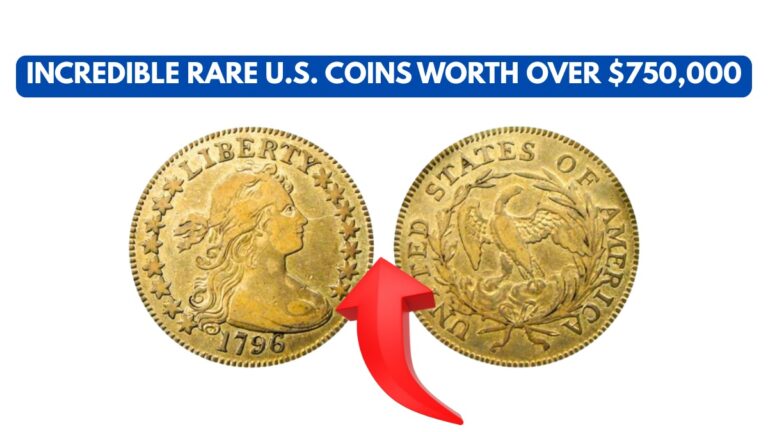 Incredible Rare U.S. Coins Worth Over $750,000