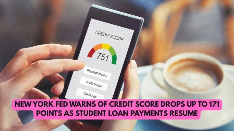 New York Fed Warns of Credit Score Drops Up to 171 Points as Student Loan Payments Resume