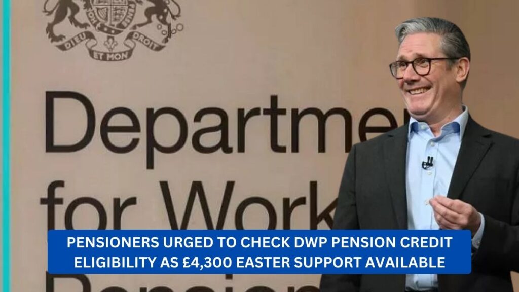 Pensioners Urged to Check DWP Pension Credit Eligibility as £4,300 Easter Support Available