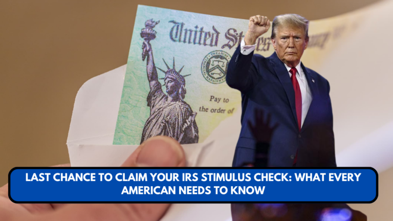 Last Chance To Claim Your IRS Stimulus Check: What Every American Needs To Know