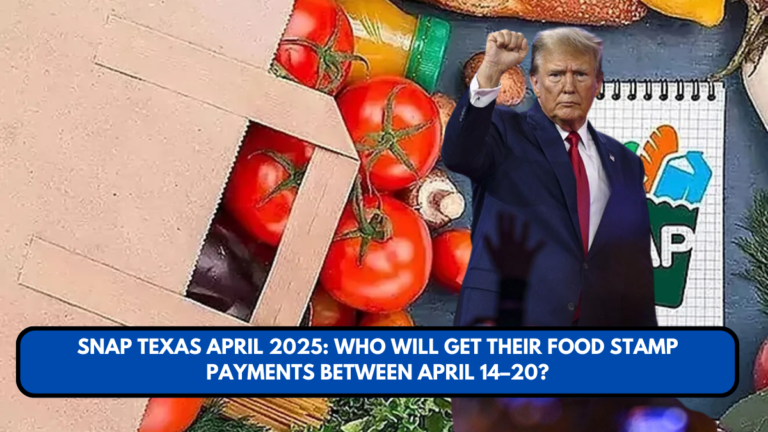 SNAP Texas April 2025: Who Will Get Their Food Stamp Payments Between April 14–20?