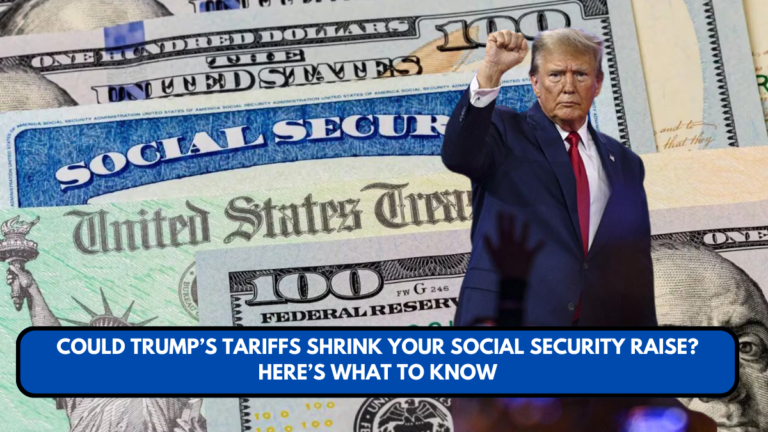 Could Trump’s Tariffs Shrink Your Social Security Raise? Here’s What to Know