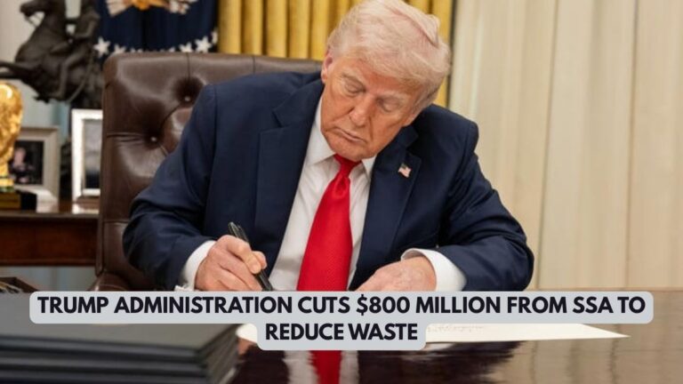 Trump Administration Cuts $800 Million From SSA to Reduce Waste