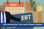 USDA Releases May 2025 SNAP Payment Schedule