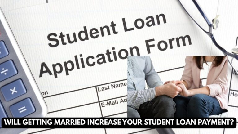 Will Getting Married Increase Your Student Loan Payment?