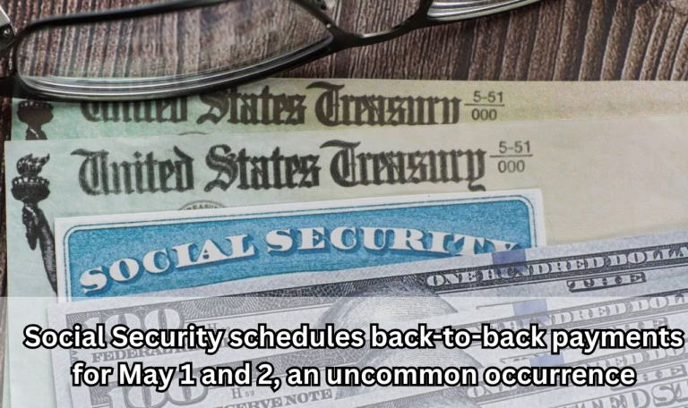 Social Security schedules back-to-back payments for May 1 and 2, an uncommon occurrence.