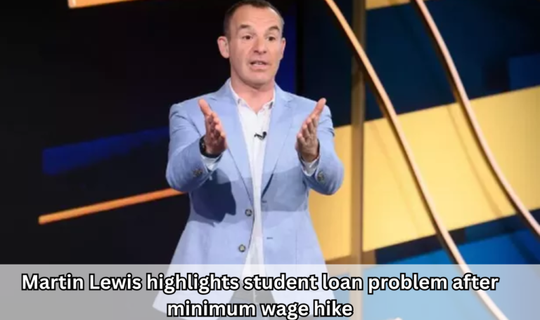 Martin Lewis highlights student loan problem after minimum wage hike