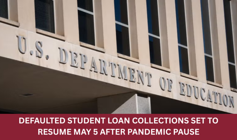 Defaulted Student Loan Collections Set to Resume May 5 After Pandemic Pause