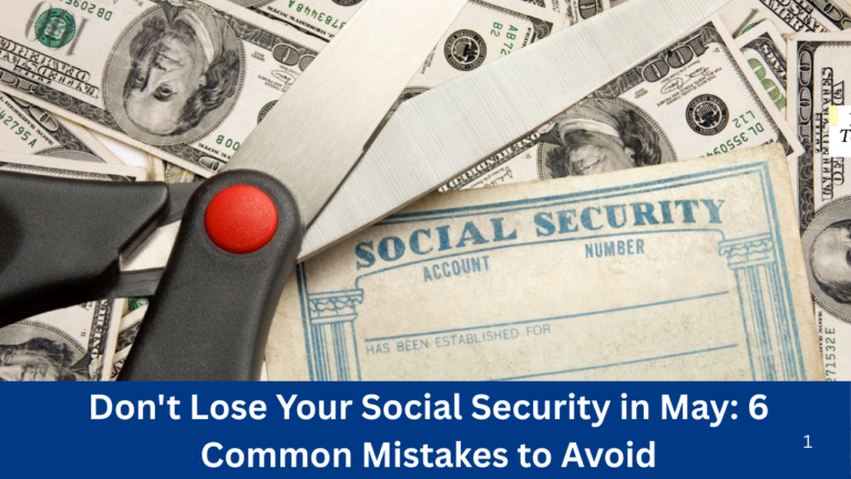 Don't Lose Your Social Security in May: 6 Common Mistakes to Avoid