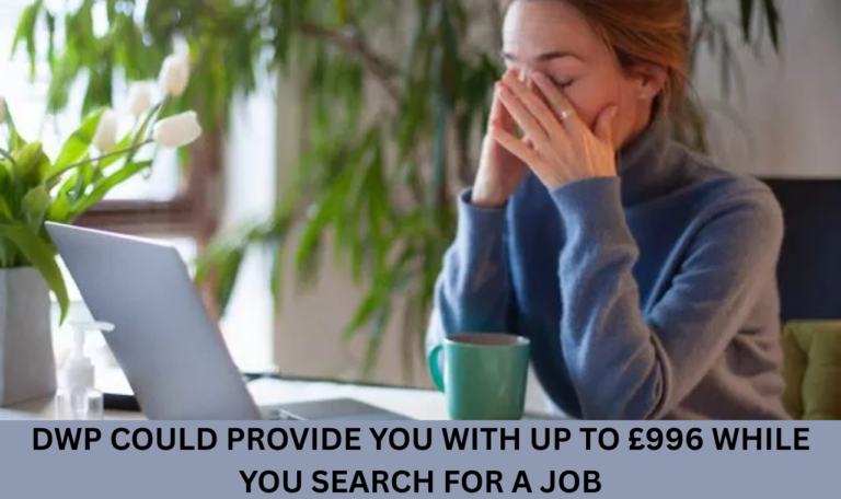 DWP could provide you with up to £996 while you search for a job