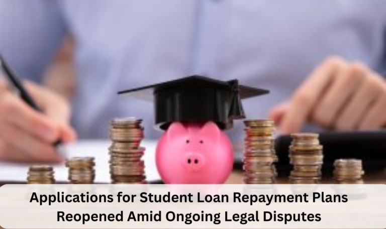 Applications for Student Loan Repayment Plans Reopened Amid Ongoing Legal Disputes