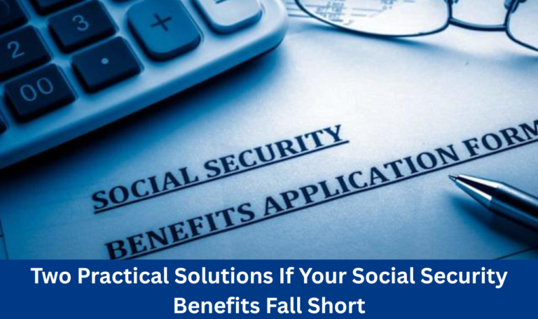 Two Practical Solutions If Your Social Security Benefits Fall Short
