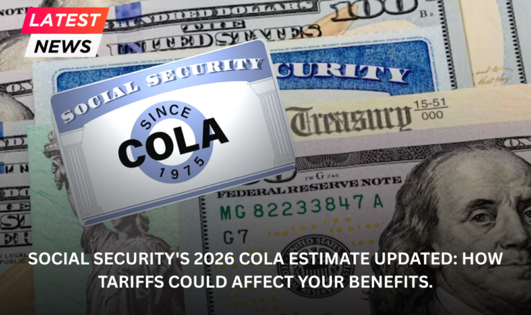 Social Security's 2026 COLA Estimate Updated: How Tariffs Could Affect Your Benefits.