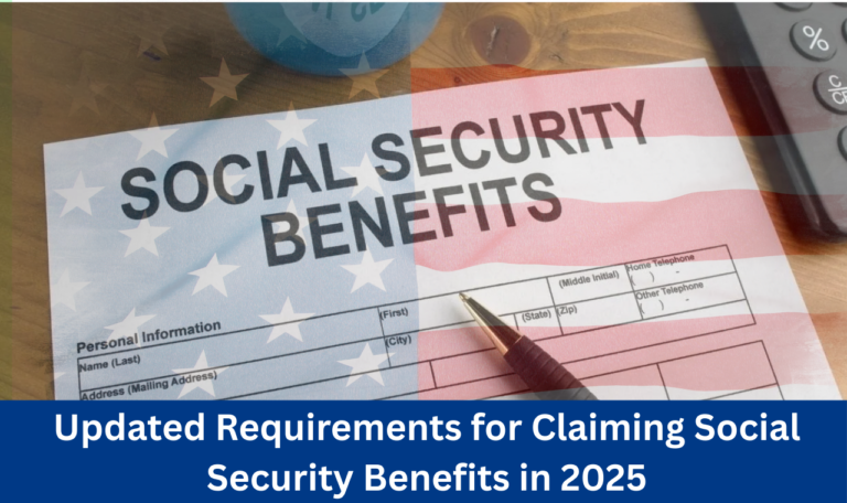 Updated Requirements for Claiming Social Security Benefits in 2025