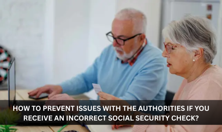 How to prevent issues with the authorities if you receive an incorrect Social Security check?