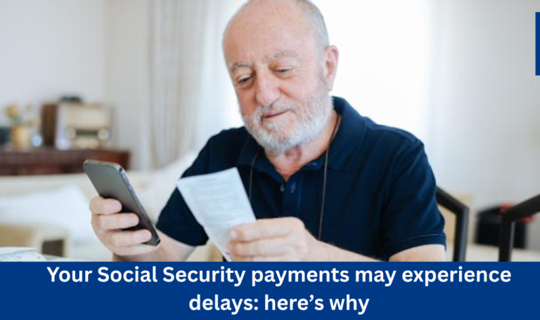Your Social Security payments may experience delays: here’s why