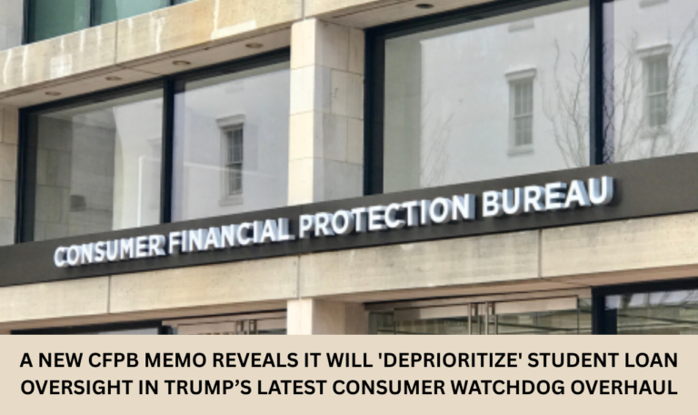 A new CFPB memo reveals it will 'deprioritize' student loan oversight in Trump’s latest consumer watchdog overhaul