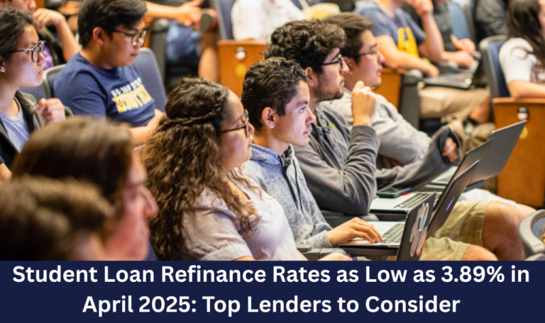 Student Loan Refinance Rates as Low as 3.89% in April 2025: Top Lenders to Consider