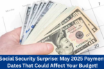Social Security Surprise: May 2025 Payment Dates That Could Affect Your Budget!
