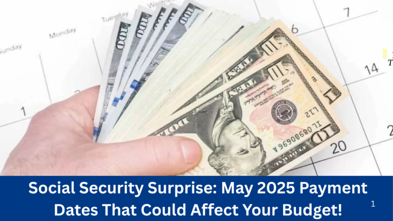 Social Security Surprise: May 2025 Payment Dates That Could Affect Your Budget!