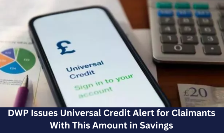DWP Issues Universal Credit Alert for Claimants With This Amount in Savings