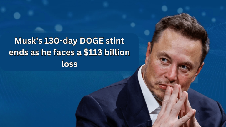 Musk's 130-day DOGE stint ends as he faces a $113 billion loss