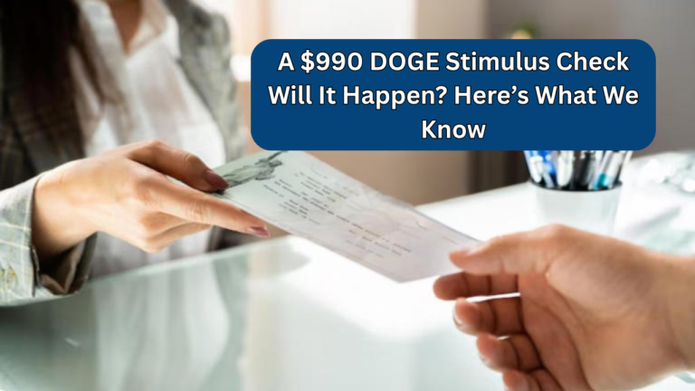 A $990 DOGE Stimulus Check Will It Happen? Here’s What We Know