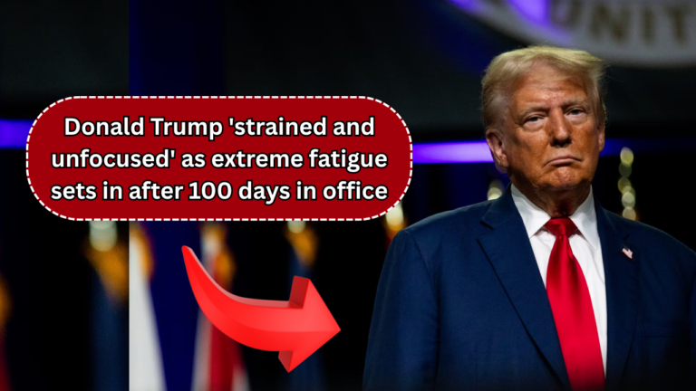Donald Trump 'strained and unfocused' as extreme fatigue sets in after 100 days in office