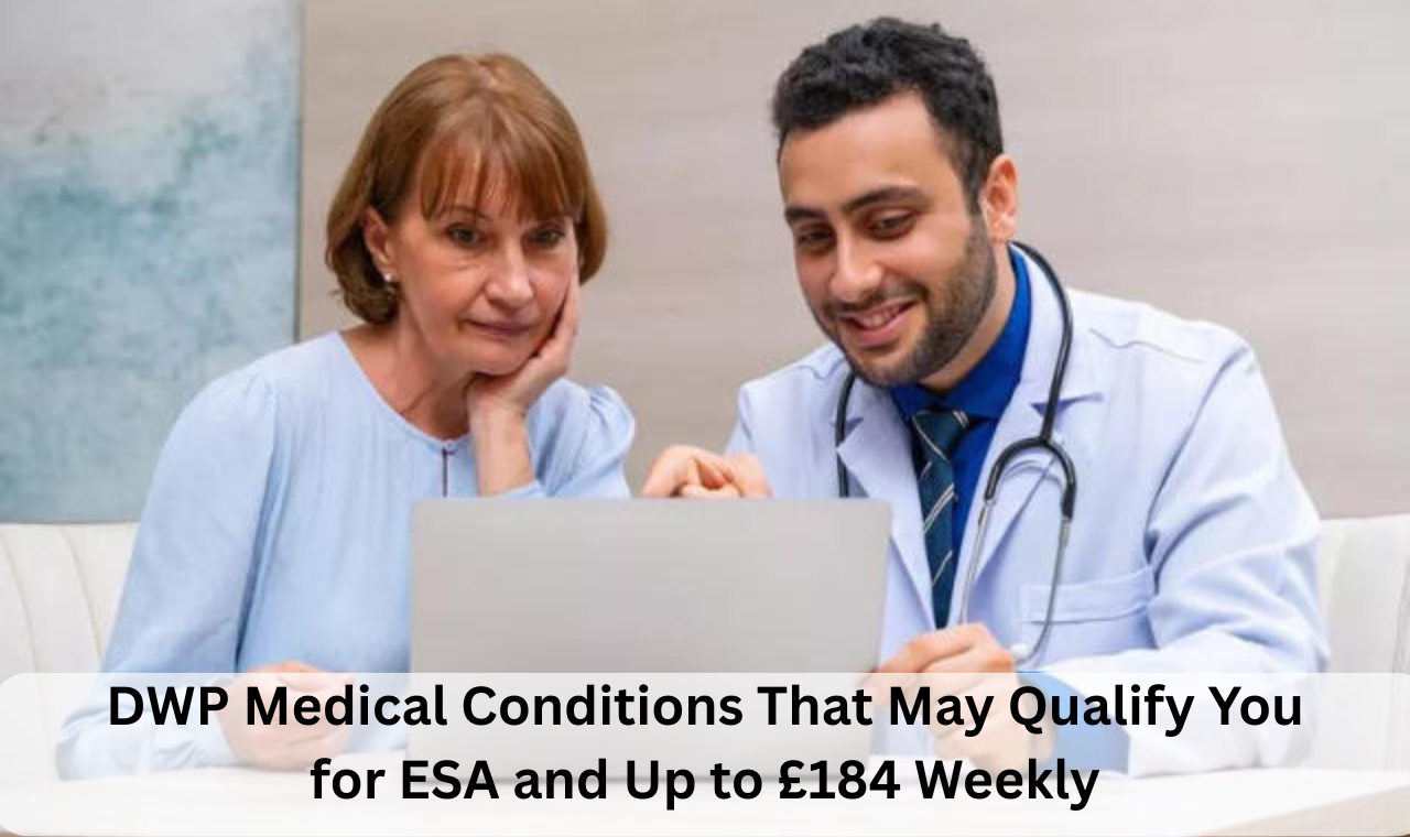 DWP Medical Conditions That May Qualify You for ESA and Up to £184 Weekly