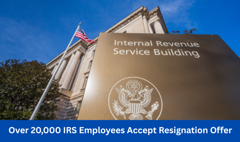Over 20,000 IRS Employees Accept Resignation Offer