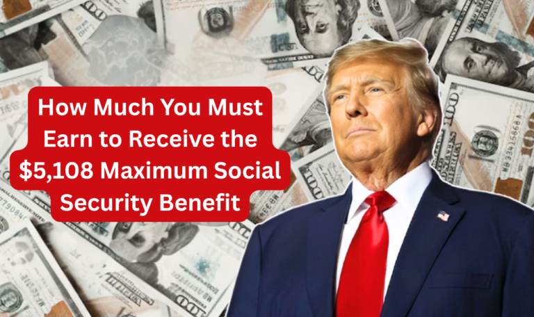 How Much You Must Earn to Receive the $5,108 Maximum Social Security Benefit
