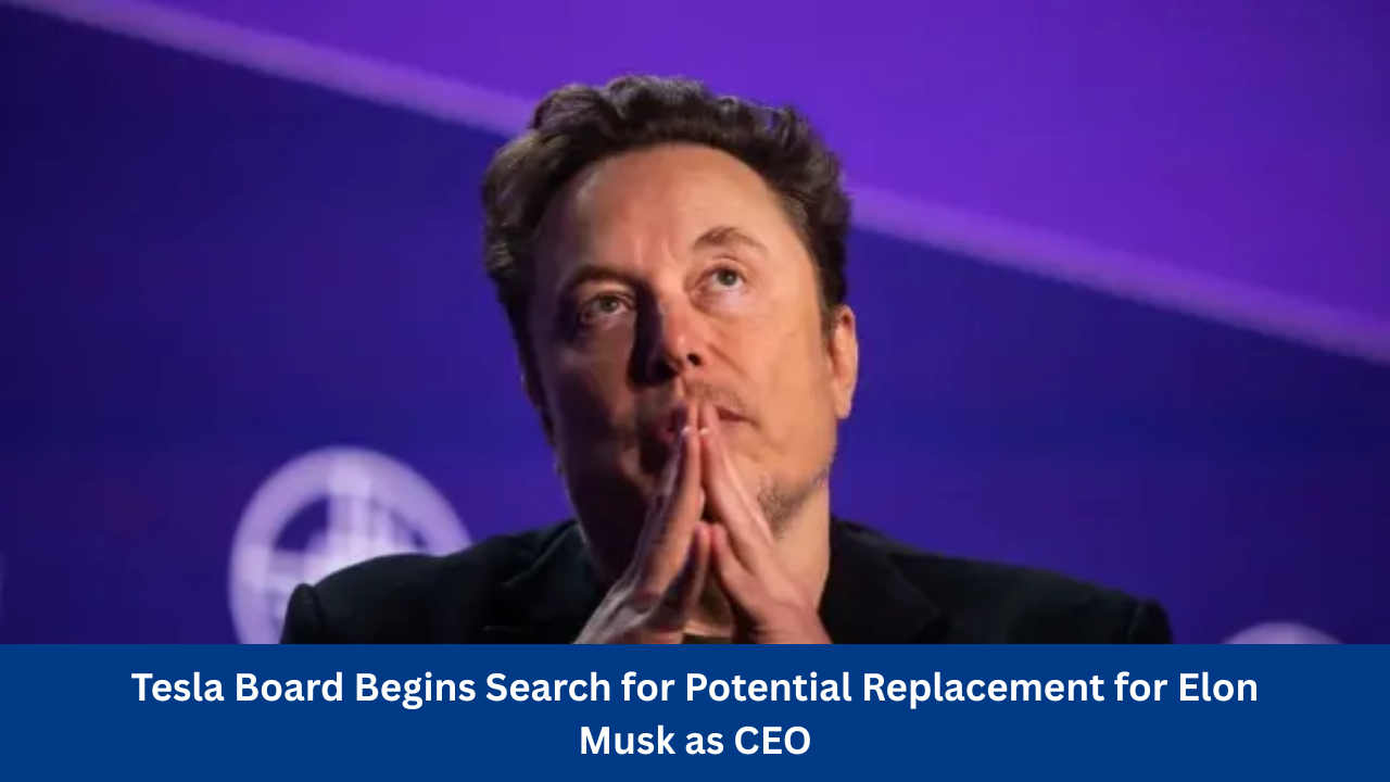 Tesla Board Begins Search for Potential Replacement for Elon Musk as CEO