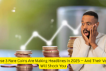 These 3 Rare Coins Are Making Headlines in 2025 — And Their Value Will Shock You