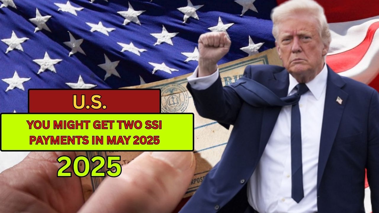 You Might Get Two SSI Payments in May 2025