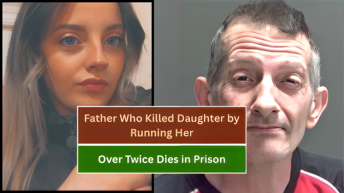 Father Who Killed Daughter by Running Her Over Twice Dies in Prison
