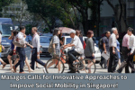 Masagos Calls for Innovative Approaches to Improve Social Mobility in Singapore