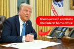 Trump aims to eliminate the federal home office
