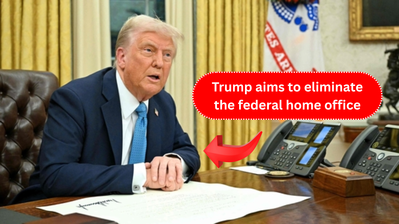 Trump aims to eliminate the federal home office