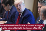 Trump blames Biden for the economic struggles, while others highlight the impact of tariffs