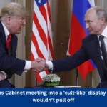 Trump turns Cabinet meeting into a 'cult-like' display even Putin wouldn’t pull off