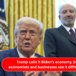 Trump calls it Biden’s economy, but economists and businesses see it differently