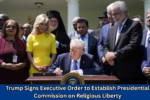 Trump Signs Executive Order to Establish Presidential Commission on Religious Liberty