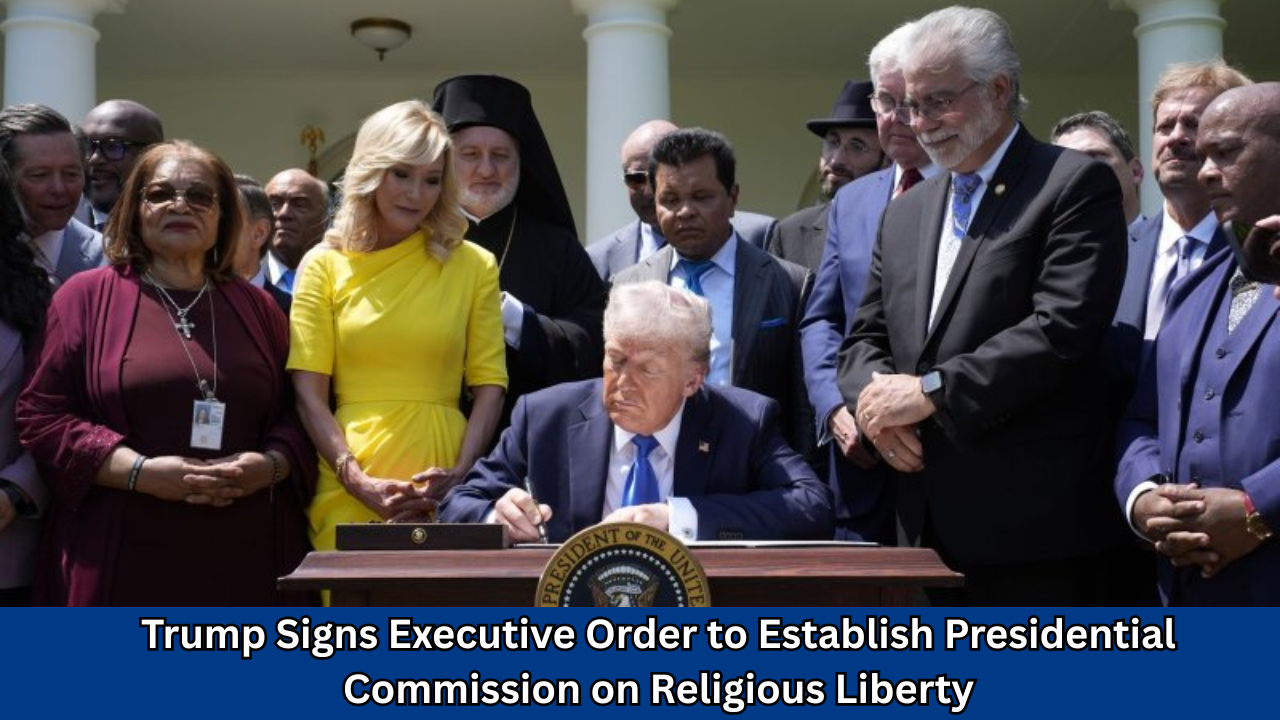 Trump Signs Executive Order to Establish Presidential Commission on Religious Liberty