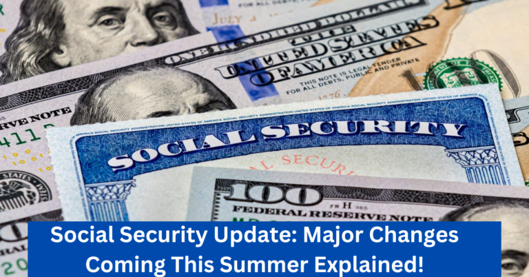 Social Security Update: Major Changes Coming This Summer Explained!