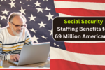 How Social Security Staffing Cuts Could Impact Benefits for 69 Million Americans?